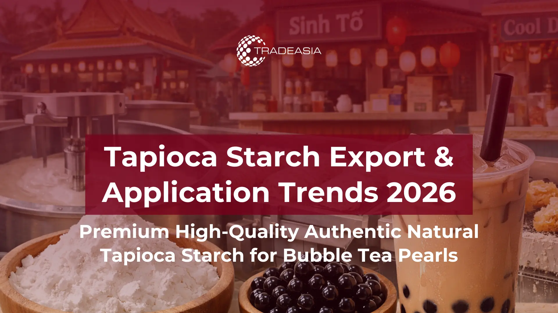 Tapioca Starch for Bubble Tea Pearls: What Food Manufacturers Should Know