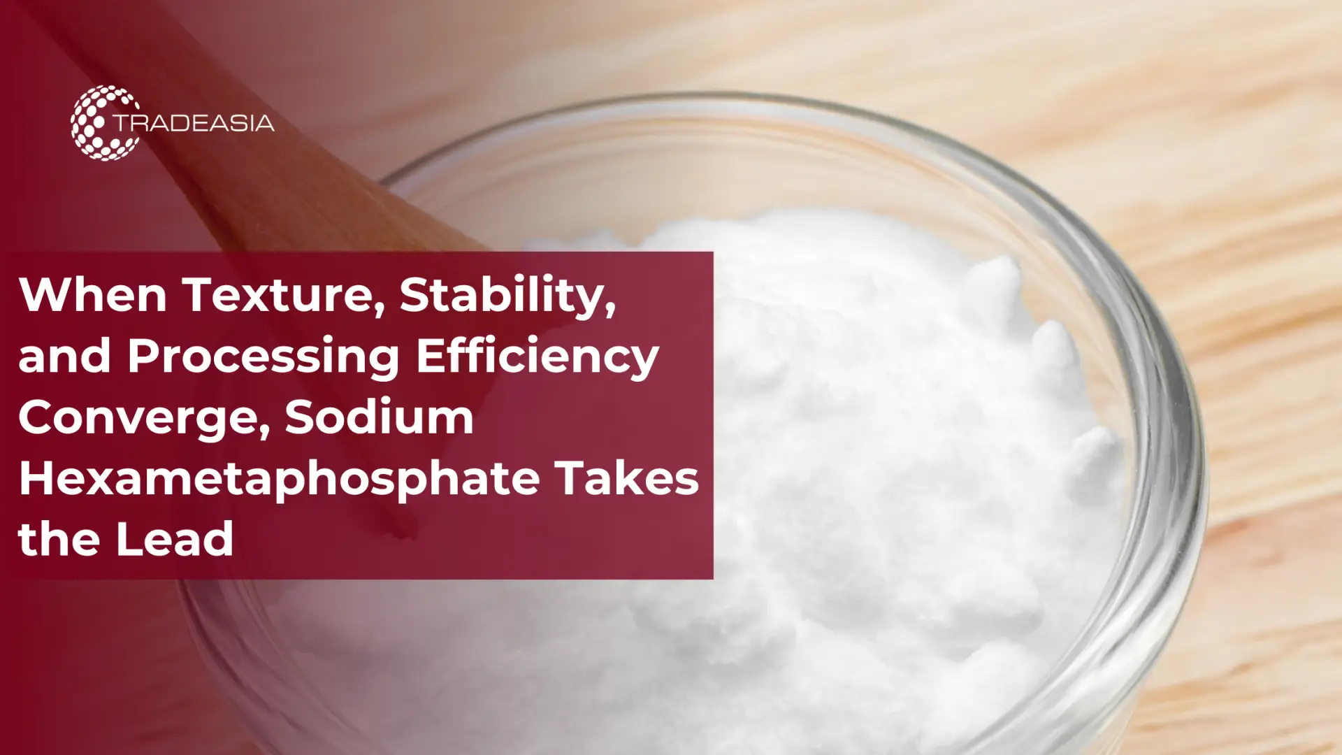Why Sodium Hexametaphosphate Leads in Food Processing