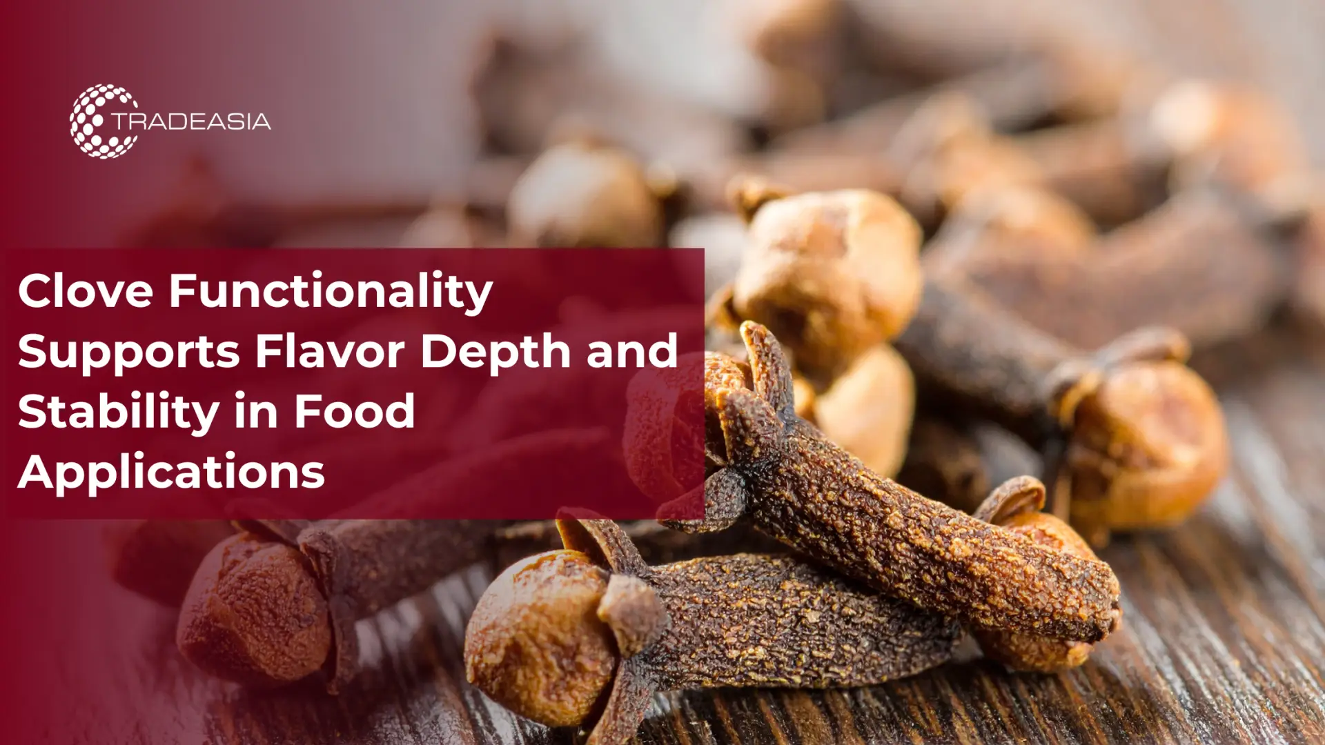 Clove Applications for Flavor Depth & Shelf Stability