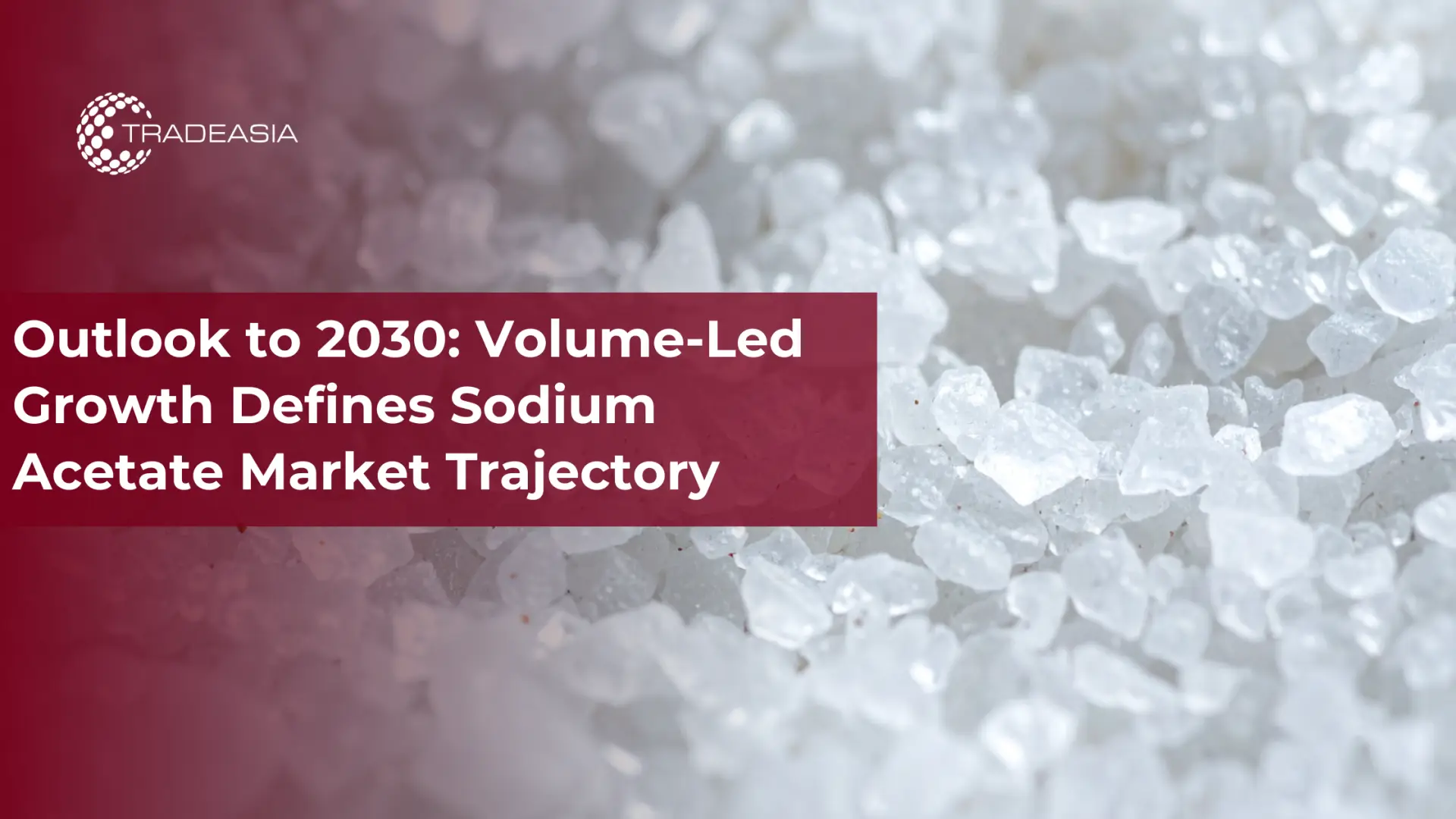Why Volume Growth Drives Sodium Acetate Market 2030