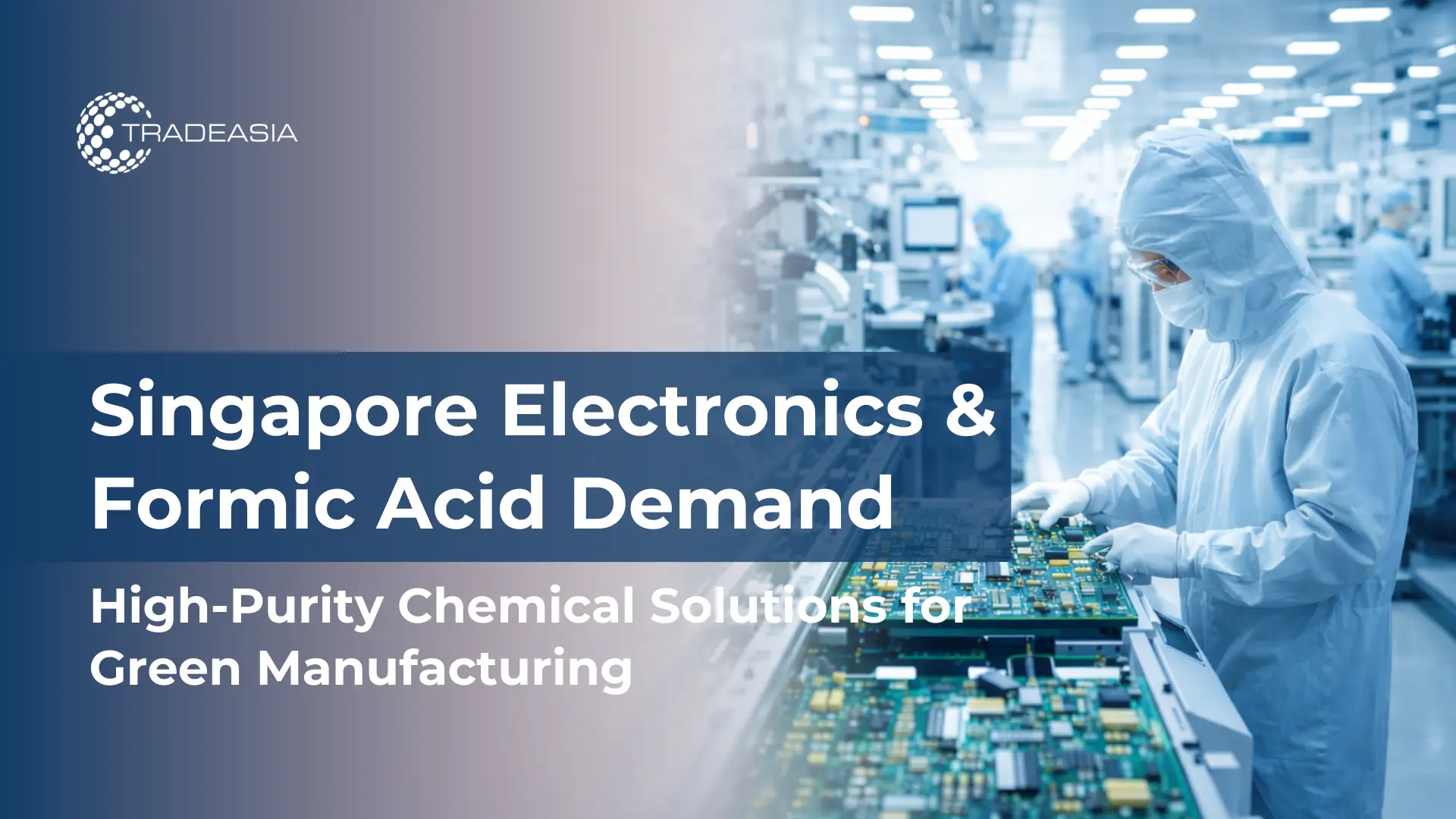 Singapore Electronics Fuels Demand for High-Purity Formic Acid Green Production